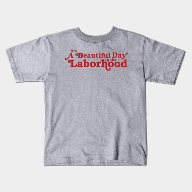 It's a Beautiful Day in the Laborhood Kids T-Shirt by midwifesmarket